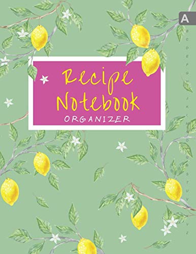 Recipe Notebook Organizer: 8.5 x 11 Large Recipe Book with Alphabetical Tabs | ABC Index Cooking Journal | Lemon Citrus Tree Design Green Cooking & Enjoying
