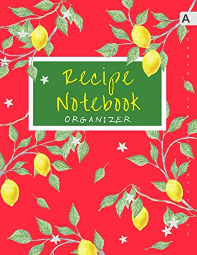 Recipe Notebook Organizer: 8.5 x 11 Large Recipe Book with Alphabetical Tabs | ABC Index Cooking Journal | Lemon Citrus Tree Design Red Cooking & Enjoying