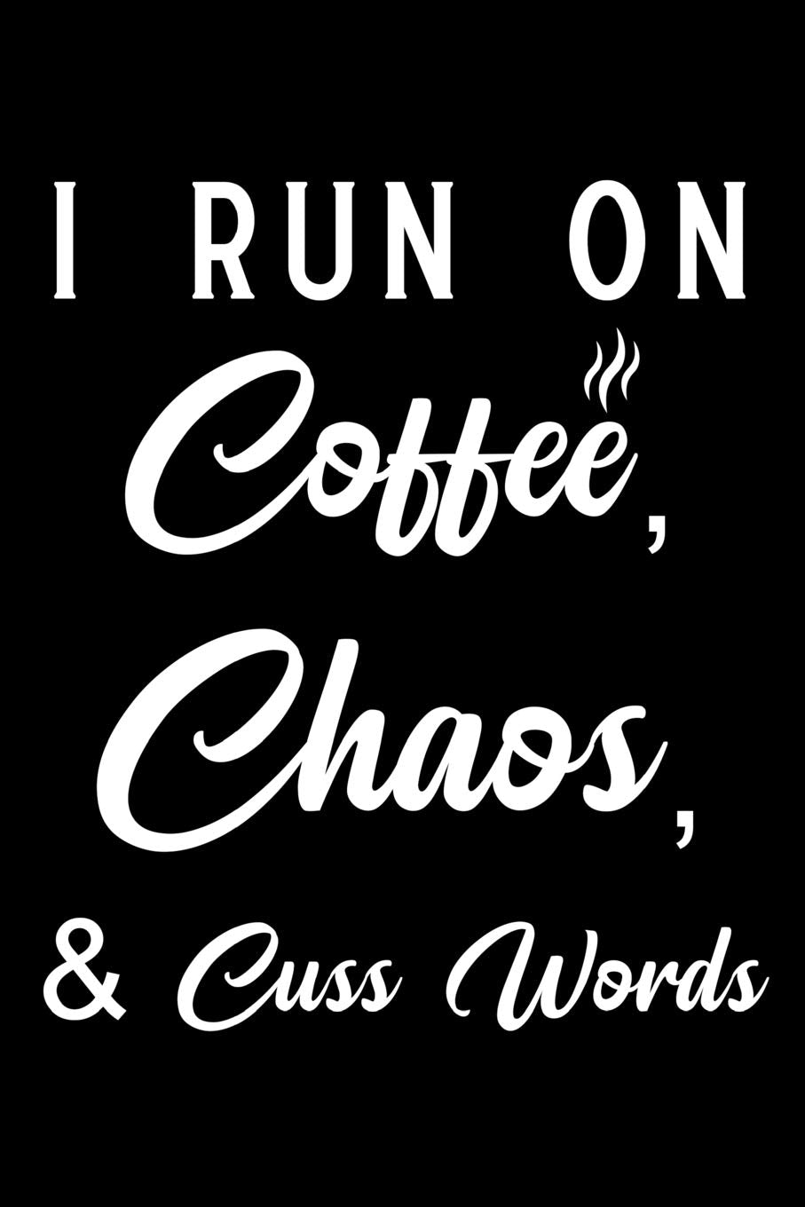I run on coffee chaos cuss words: Blank Lined Journal Notebook, Funny Coffee Notebook, Ruled, Writing Book, Gifts for Coffee Lovers Leisure, Home & Garden