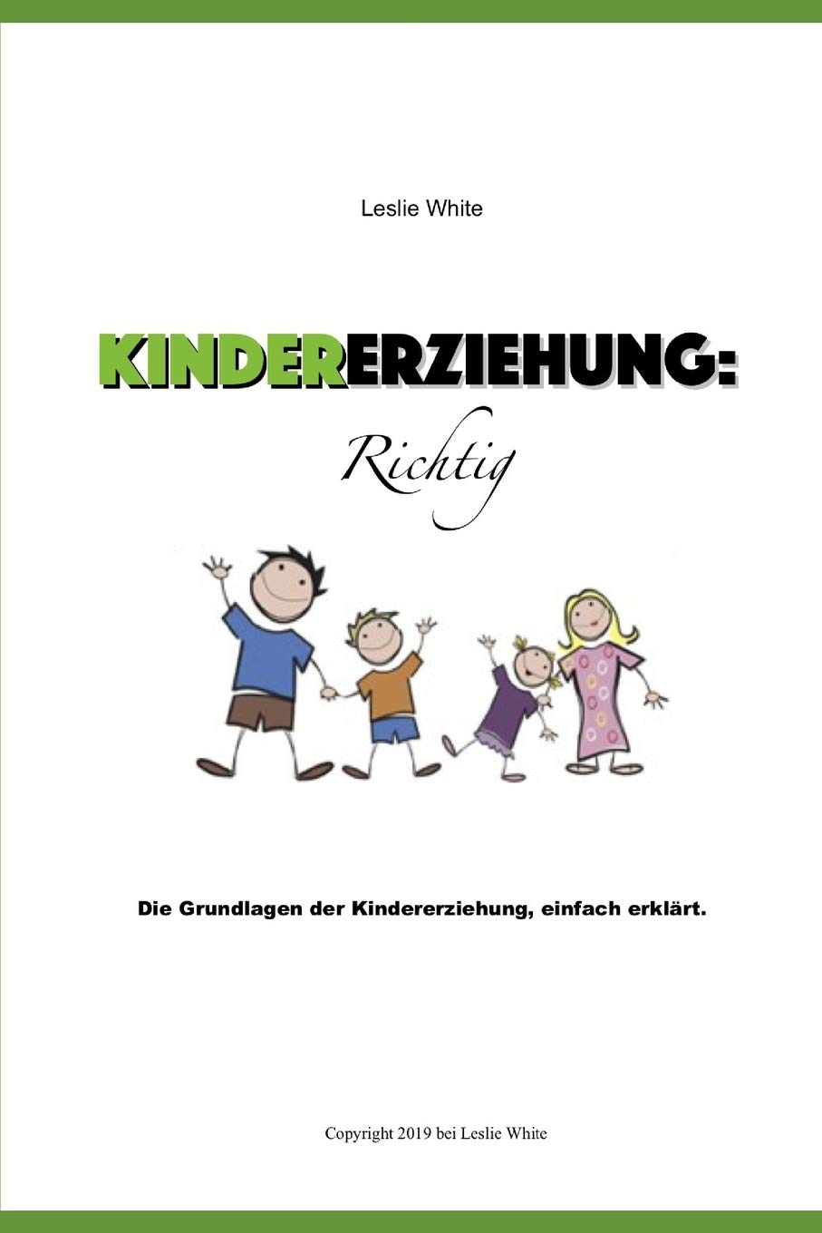 Kindererziehung : Richtig: Die Grundlagen der Kindererziehung, einfach erklärt Learning & Reference