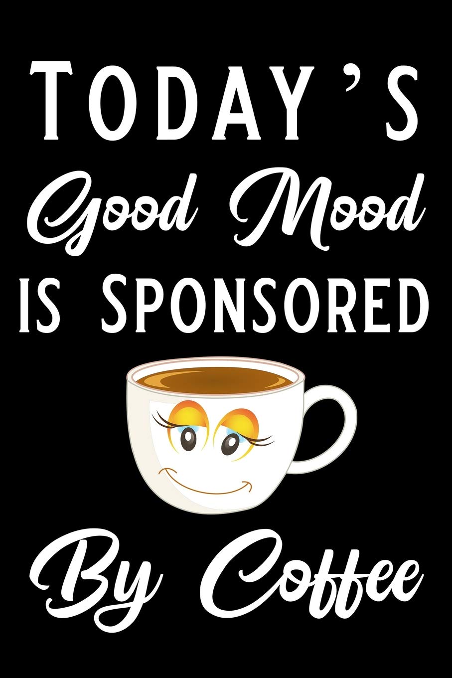 Today’s Good Mood is Sponsored by Coffee: Blank Lined Journal Notebook, Funny Coffee Notebook, Ruled, Writing Book, Gifts for Coffee Lovers Leisure, Home & Garden