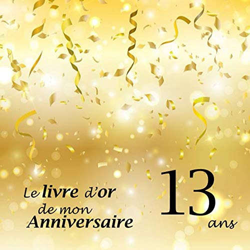Le livre d'or de mon Anniversaire 13 ans: 100 pages, 21.59 x 21.59 cm book