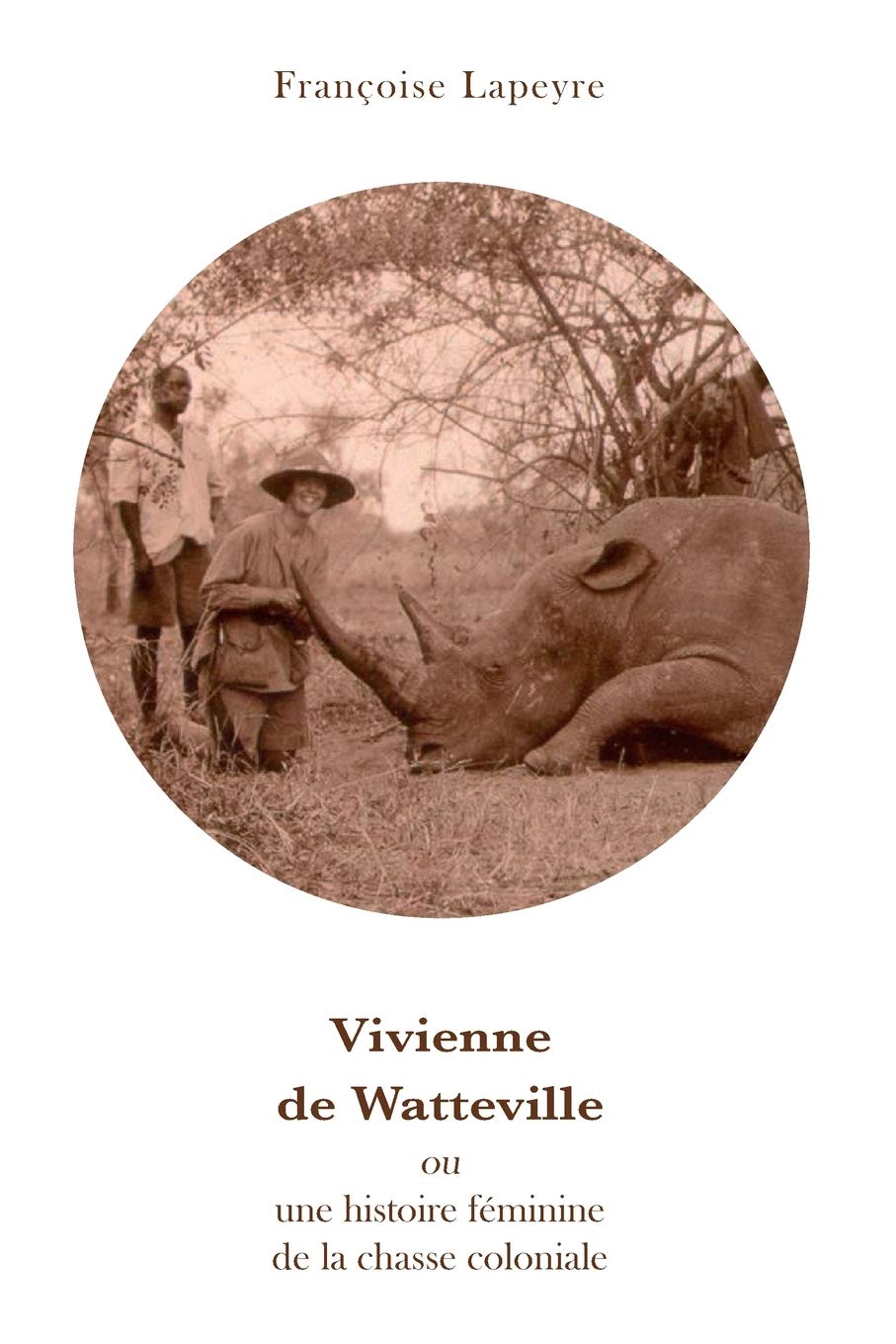 Vivienne De Watteville: ou une histoire feminine de la chasse coloniale Inspiring women