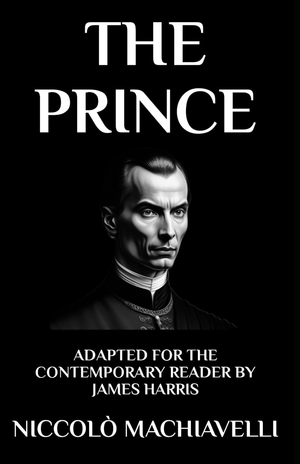 The Prince: Adapted for the Contemporary Reader (Harris Classics, Band 11) Philosophy