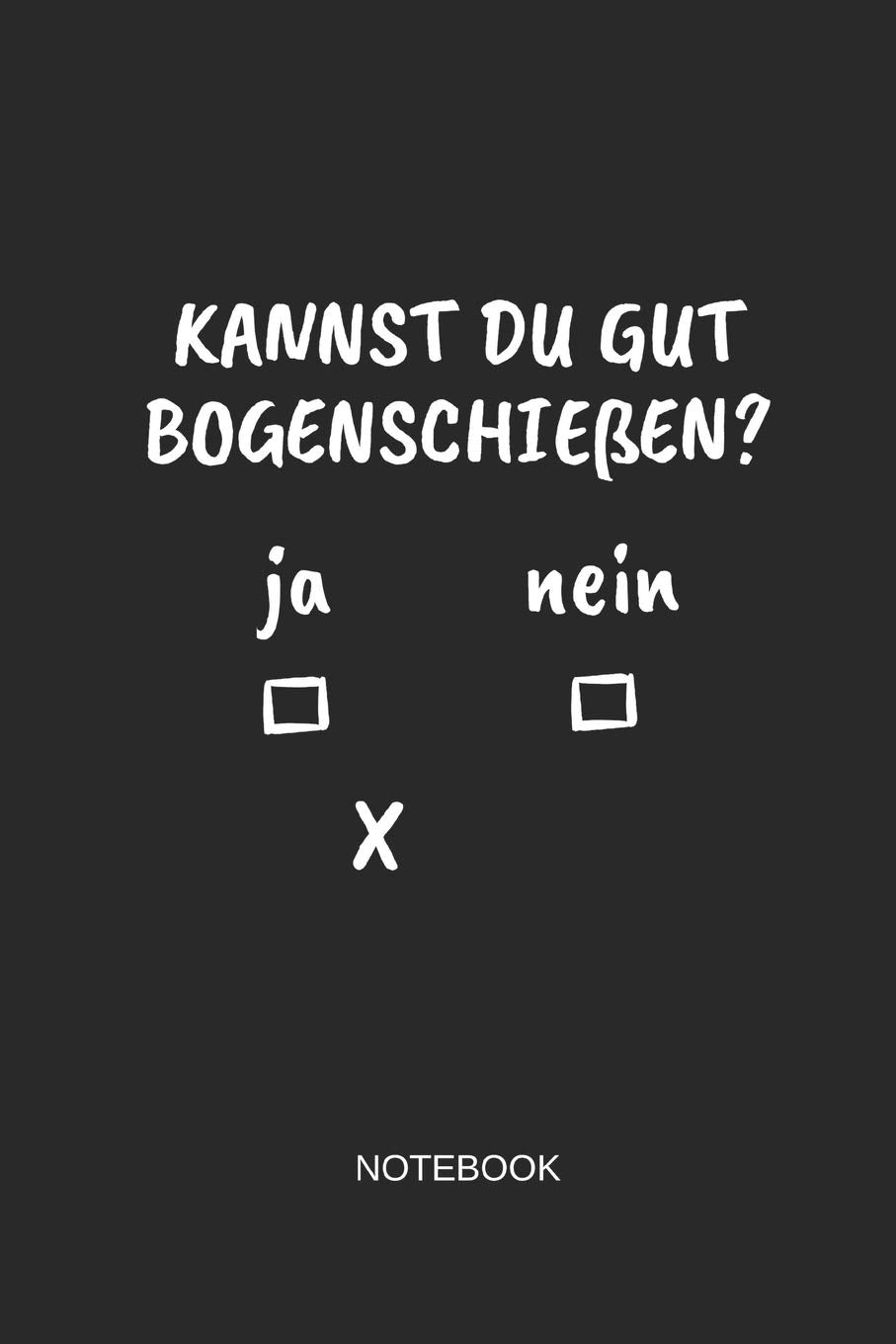 Kannst du gut Bogenschießen Notebook: Liniertes Notizbuch - Bogenschießen Schützen Pfeil Humor Geschenk Memories