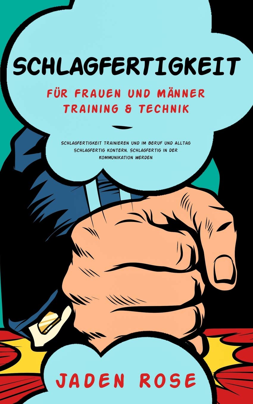 Schlagfertigkeit für Frauen und Männer: Schlagfertigkeit trainieren, um im Beruf und Alltag schlagfertig zu kontern. Schlagfertigkeitstraining & Schlagfertigkeitstechniken für Anfänger Philosophy