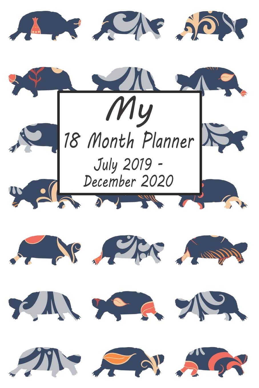 My 18 Month Planner July 2019-December 2020: Turtle Weekly and Monthly Planner 2019 - 2020: 18 Month Agenda - Calendar, Organizer, Notes, Goals & To Do Lists book