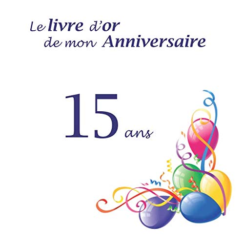 Le livre d'or de mon Anniversaire 15 ans: 100 pages, 21.59 x 21.59 cm book
