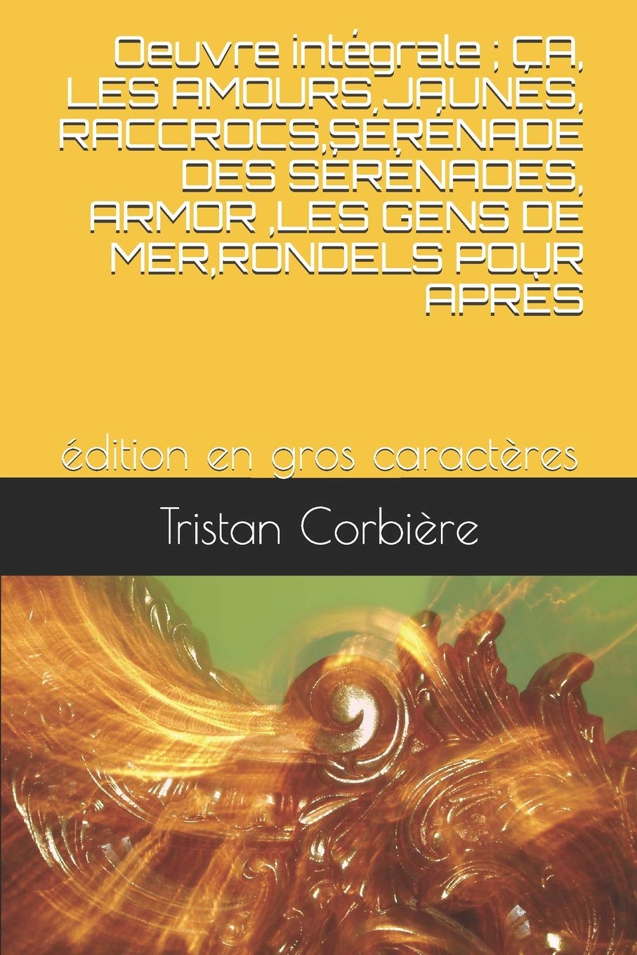 Oeuvre intégrale ; ÇA, LES AMOURS JAUNES, RACCROCS,SÉRÉNADE DES SÉRÉNADES, ARMOR ,LES GENS DE MER,RONDELS POUR APRÈS: édition en gros caractères book