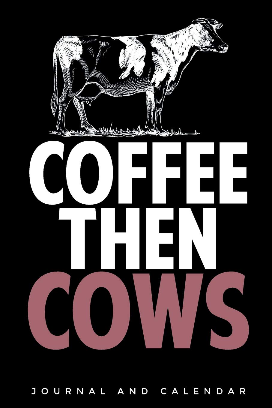 Coffee Then Cows: Blank Lined Journal With Calendar For Rancher book