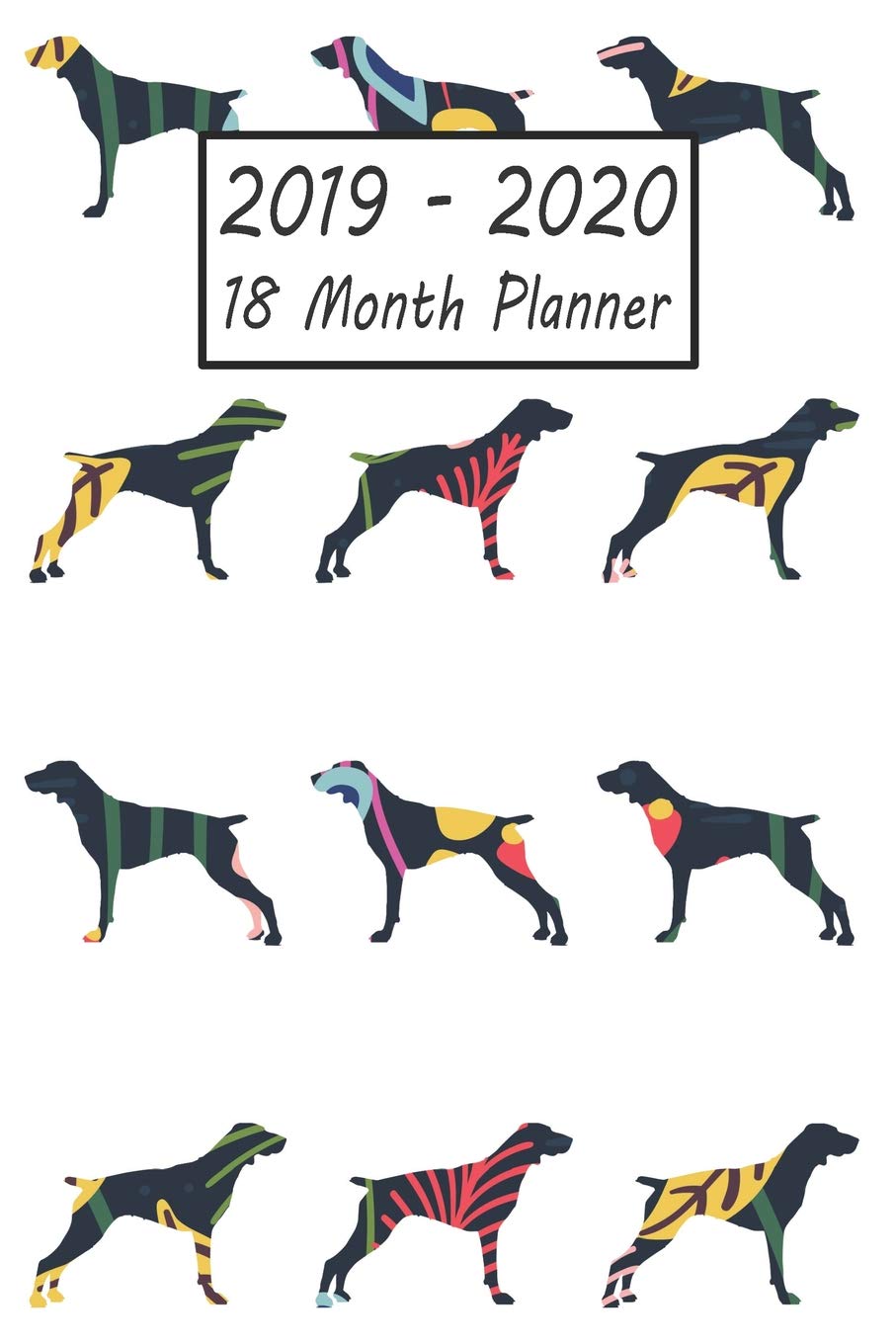 2019 - 2020 18 Month Planner: Pointer Dog Weekly and Monthly Planner July 2019 - December 2020: 18 Month Agenda - Calendar, Organizer, Notes, Goals & To Do Lists Pets