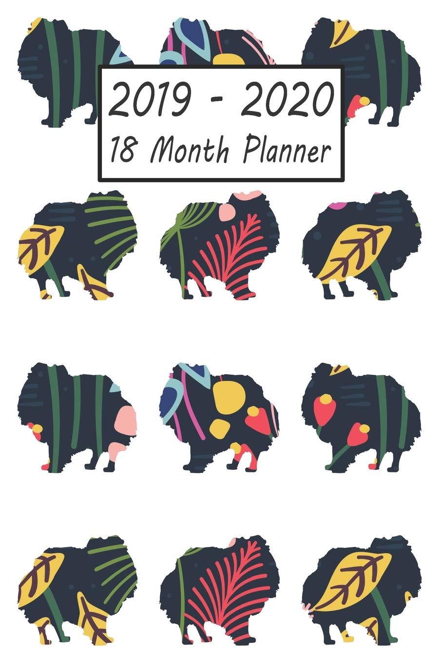 2019 - 2020 18 Month Planner: Pomeranian Dog Weekly and Monthly Planner July 2019 - December 2020: 18 Month Agenda - Calendar, Organizer, Notes, Goals & To Do Lists Pets