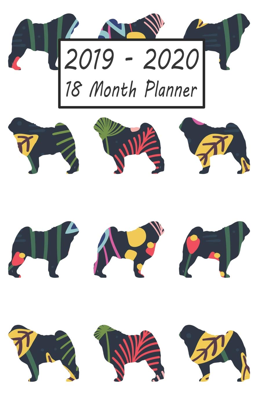 2019 - 2020 18 Month Planner: Pug Dog Weekly and Monthly Planner July 2019 - December 2020: 18 Month Agenda - Calendar, Organizer, Notes, Goals & To Do Lists Pets