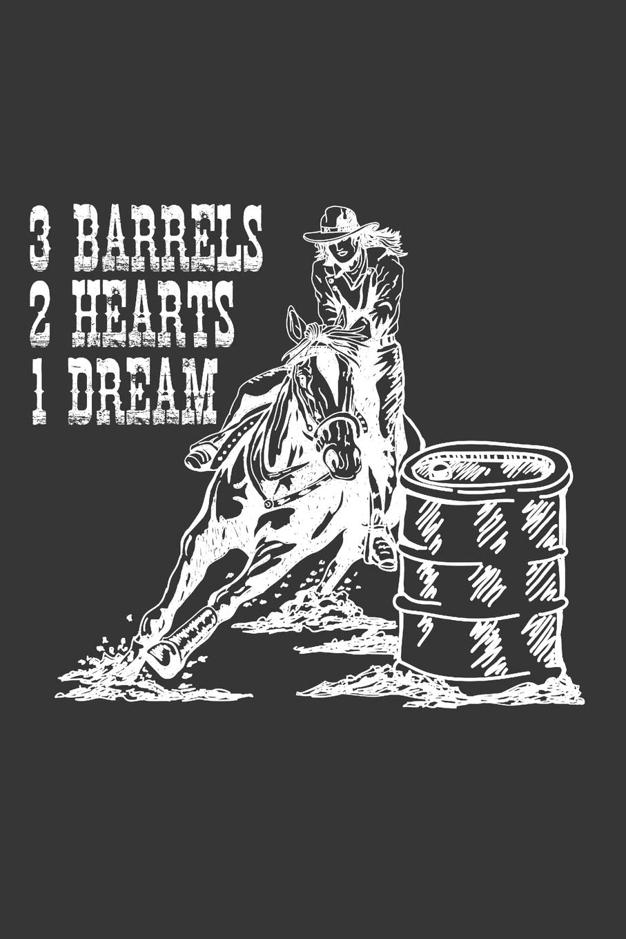 3 Barrels 2 Hearts 1 Dream: Barrel Racing Journal, Blank Lined Book For Trainer Or Rider, 150 pages, college ruled Books