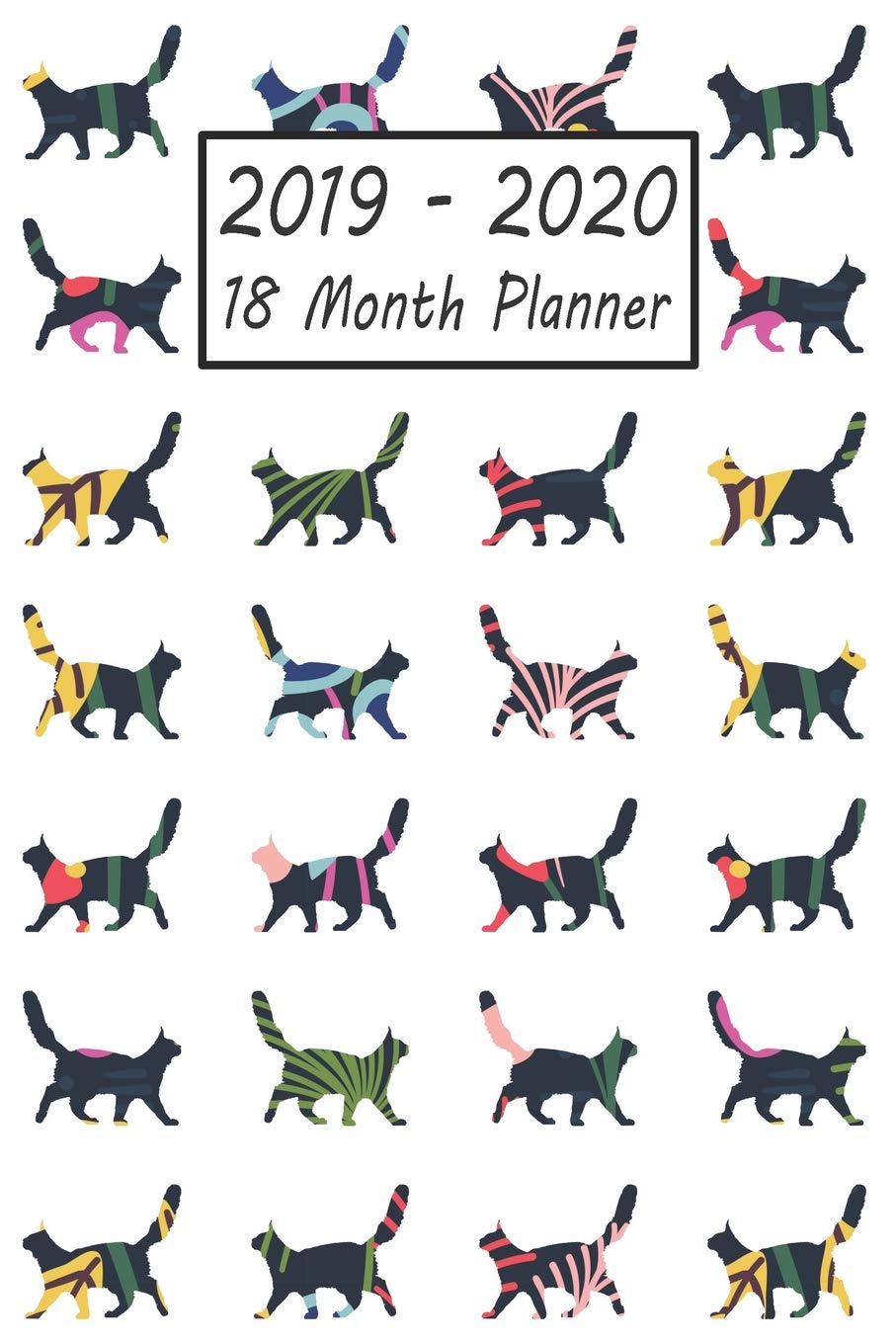 2019 - 2020 18 Month Planner: Cat Weekly and Monthly Planner July 2019 - December 2020: 18 Month Agenda - Calendar, Organizer, Notes, Goals & To Do Lists Pets