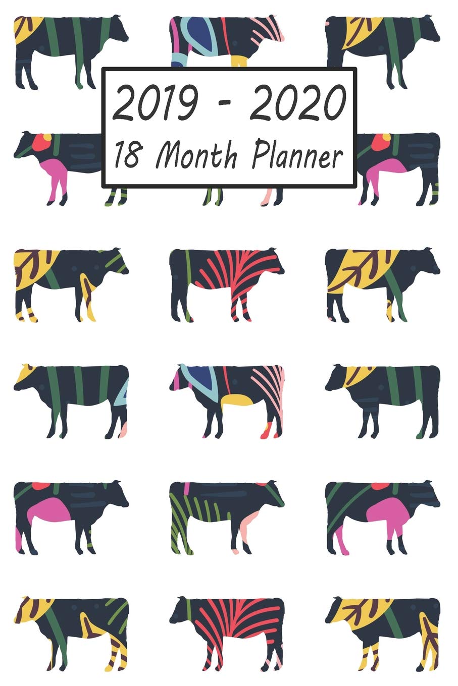 2019 - 2020 18 Month Planner: Cow Weekly and Monthly Planner July 2019 - December 2020: 18 Month Agenda - Calendar, Organizer, Notes, Goals & To Do Lists Mathematics