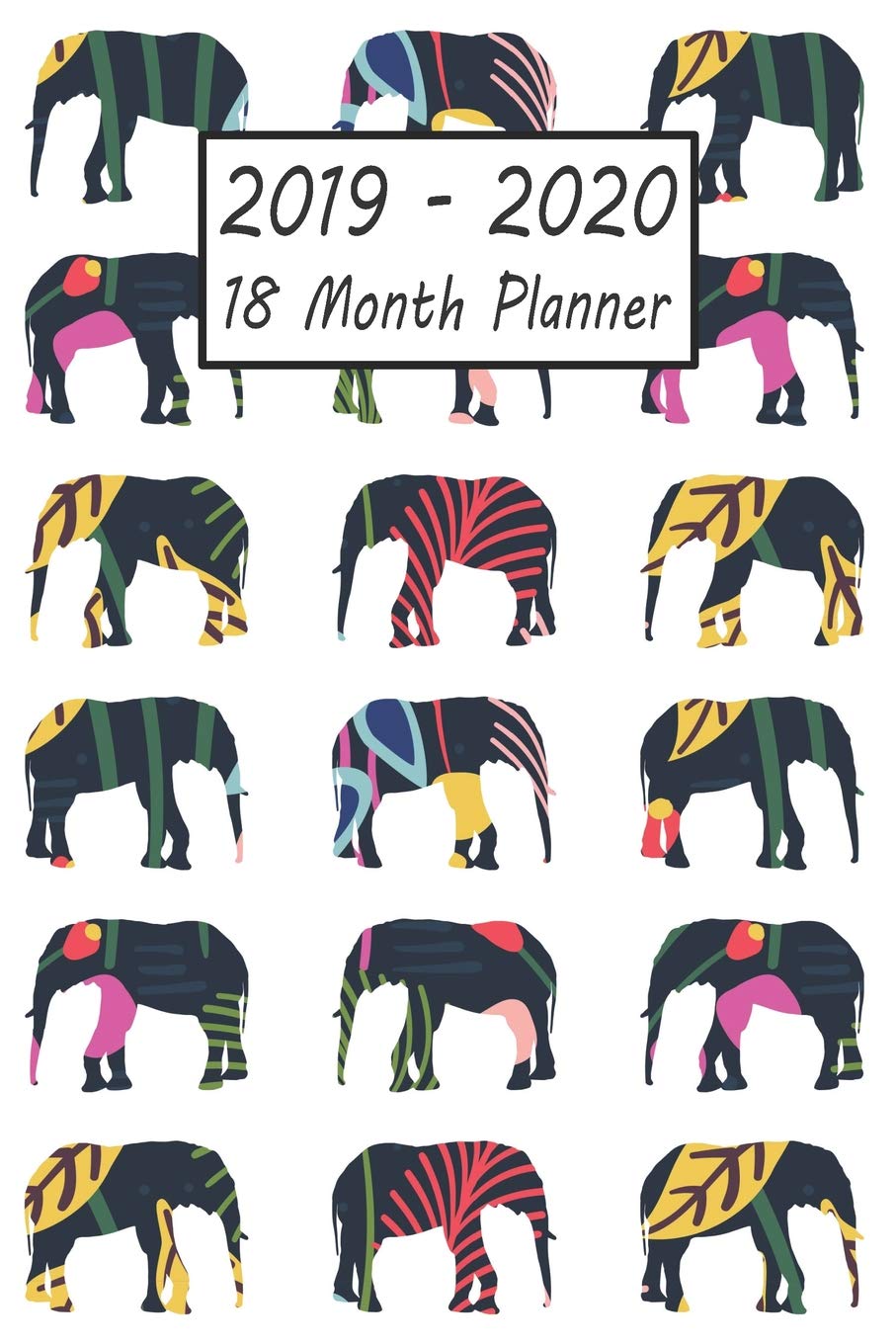 2019 - 2020 18 Month Planner: Elephant Weekly and Monthly Planner July 2019 - December 2020: 18 Month Agenda - Calendar, Organizer, Notes, Goals & To Do Lists Mathematics