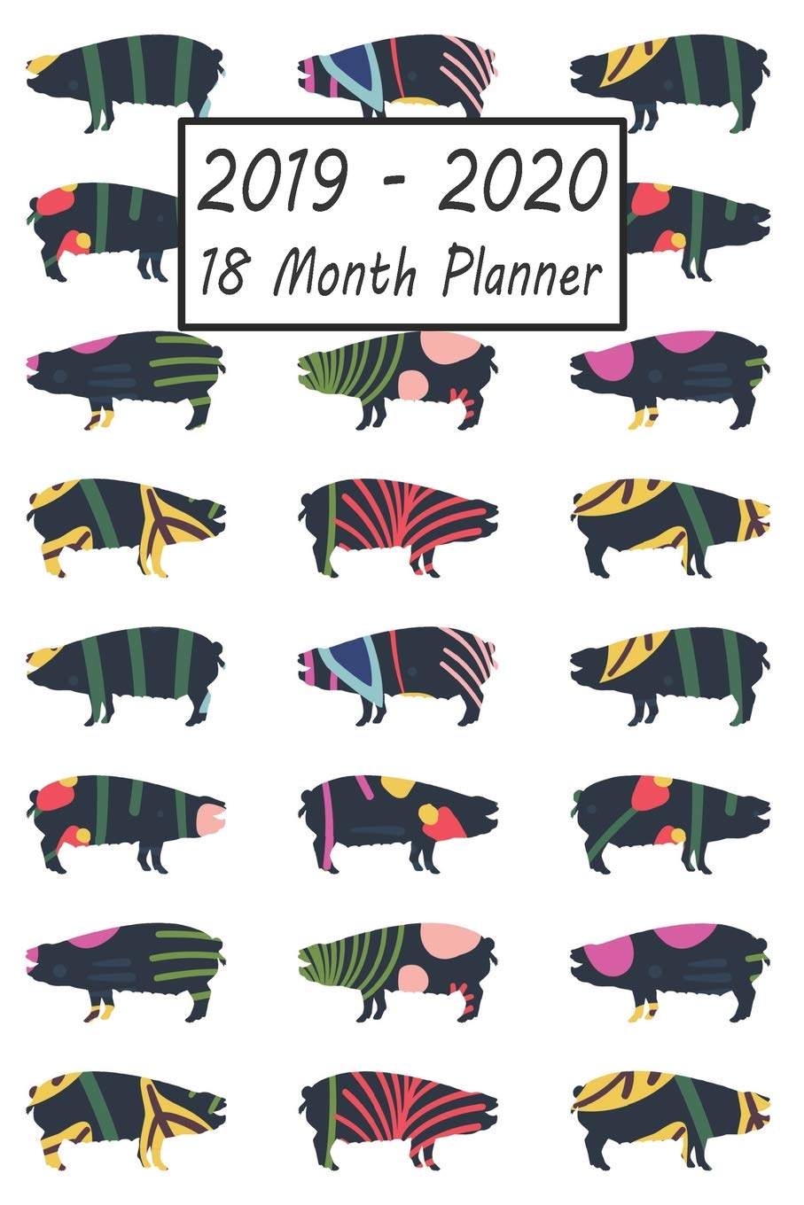 2019 - 2020 18 Month Planner: Pig Weekly and Monthly Planner July 2019 - December 2020: 18 Month Agenda - Calendar, Organizer, Notes, Goals & To Do Lists Pets