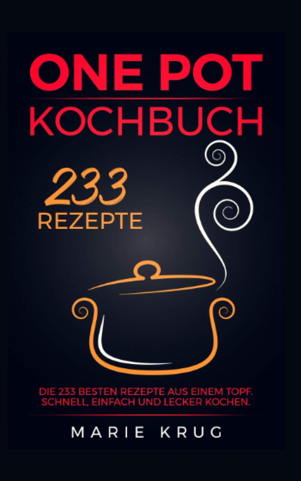 One Pot Kochbuch 233 Rezepte: Die 233 besten Rezepte aus einem Topf. Schnell, einfach und lecker kochen. One Pot Gerichte, One Pot Pasta, Eintopf. Cooking & Enjoying