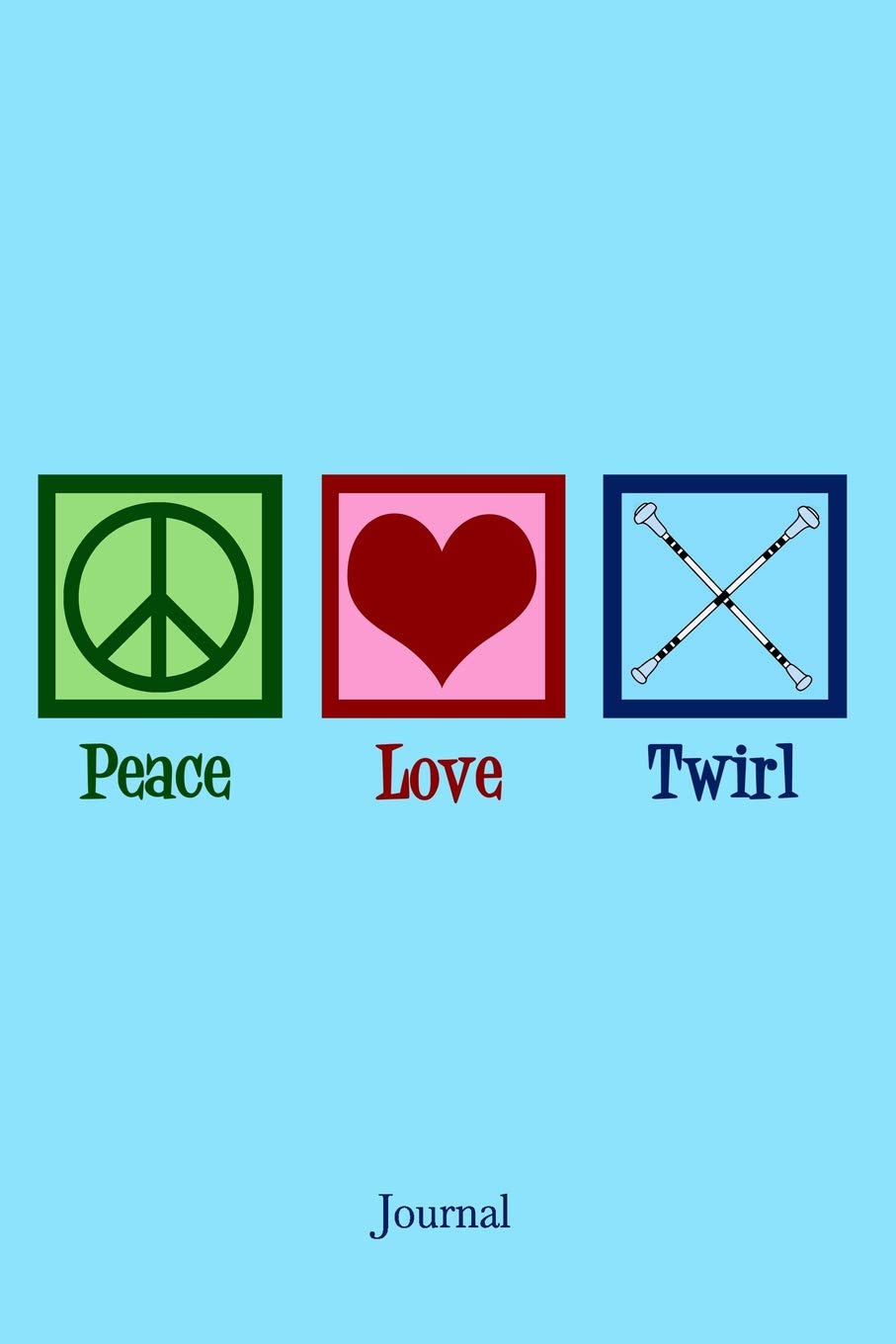 Peace Love Twirl Journal: Baton Twirling Notebook Leisure & Fun