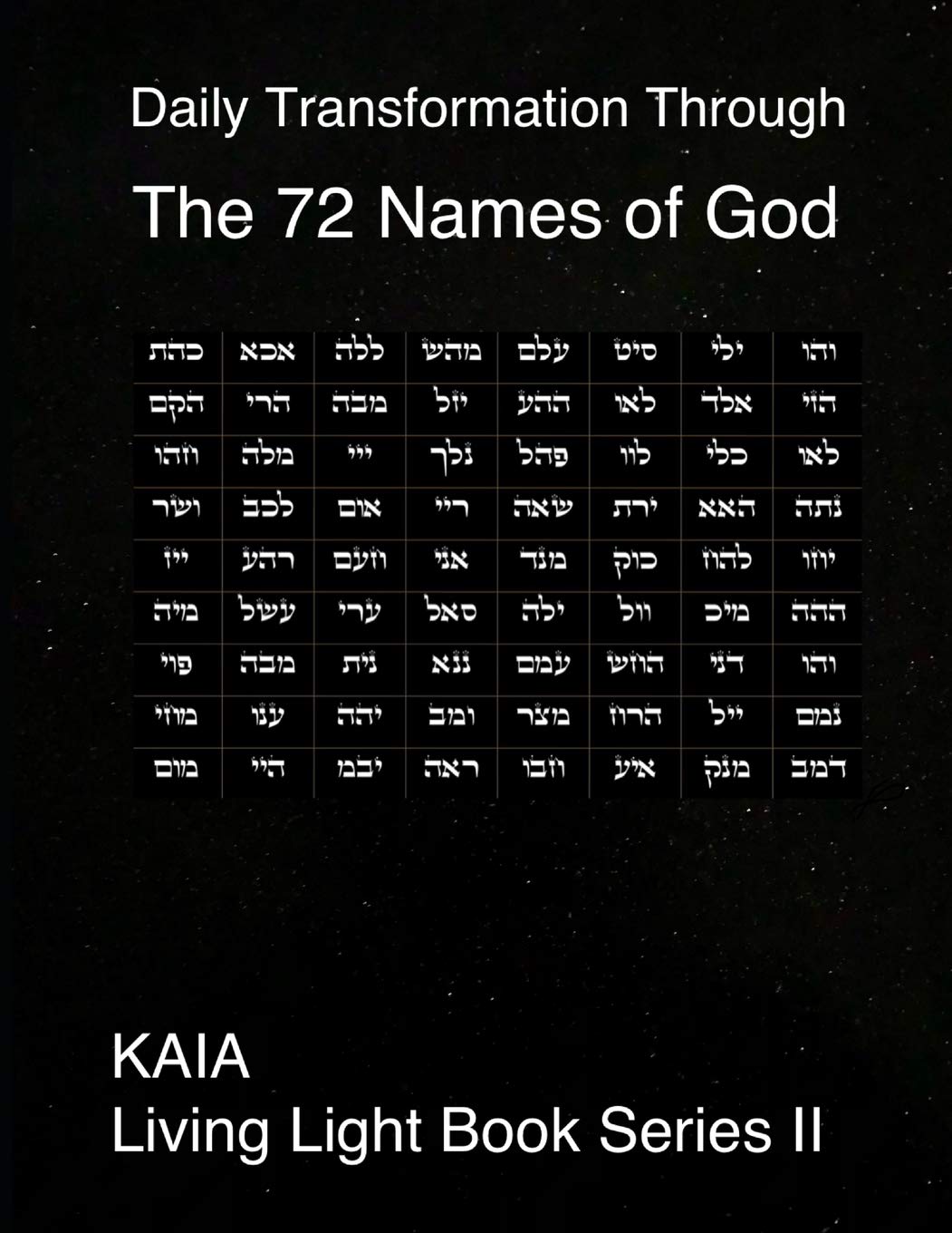 Daily Transformation Through the 72 Names of God: 72 Names of God (KAIA Living Light Book Series, Band 2) Religion & Esotericism