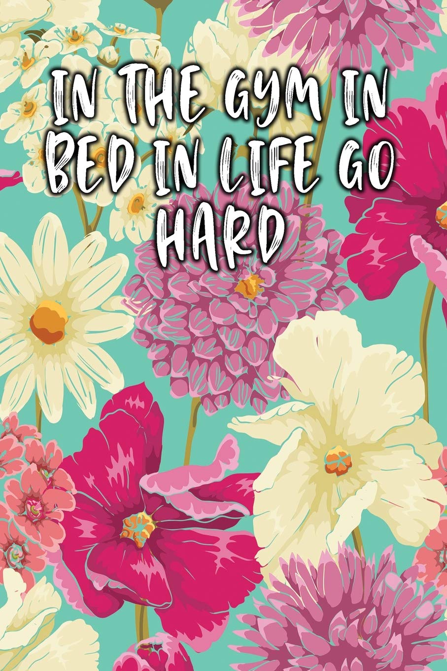 IN THE GYM IN BED IN LIFE GO HARD: Keto Diet Diary book