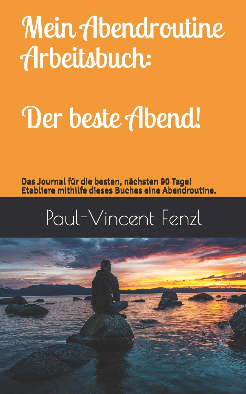 Mein Abendroutine Arbeitsbuch: Der beste Abend!: Das Journal für die besten, nächsten 90 Tage! Etabliere mithilfe dieses Buches eine Abendroutine. Business, Finance & Career