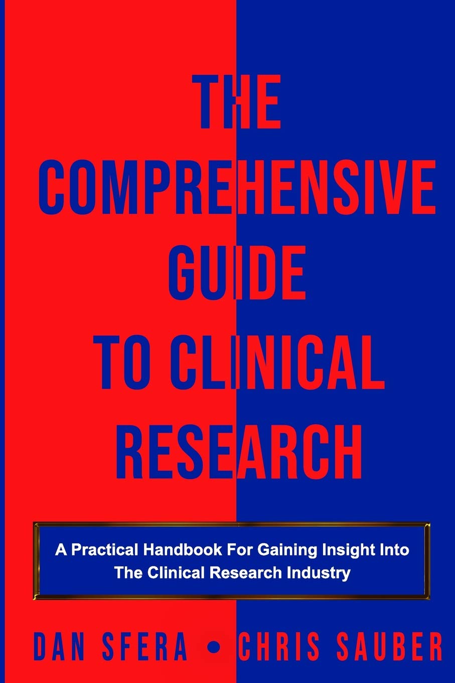 The Comprehensive Guide To Clinical Research: A Practical Handbook For Gaining Insight Into The Clinical Research Industry Medicine