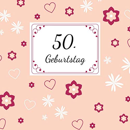 50. Geburtstag: Gästebuch zum Selbstgestalten und Eintragen von Glückwünschen | Format 21,5 x 21,5 cm | Geschenkbücher | Motiv: Herz Non-fiction