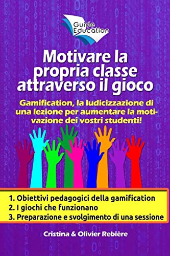 Motivare la propria classe attraverso il gioco: Gamification, la ludicizzazione di una lezione per aumentare la motivazione dei vostri studenti! (Guide Education, Band 4) Study Guides