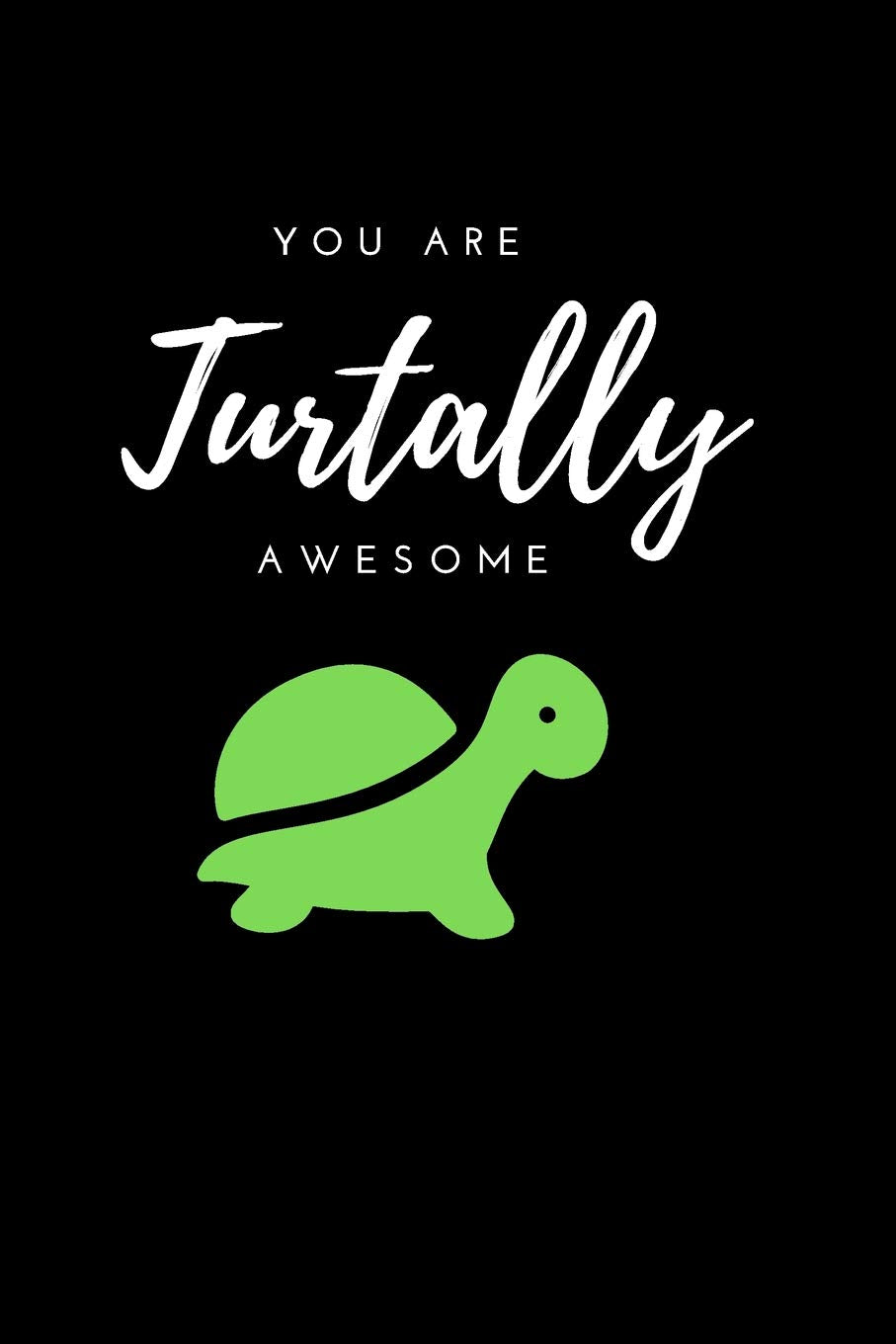 You Are Turtally Awesome: Notebook 6x9 Journal with beautiful soft matt cover design, 120 White Dot Grid Pages for Writing Daily Affirmations book