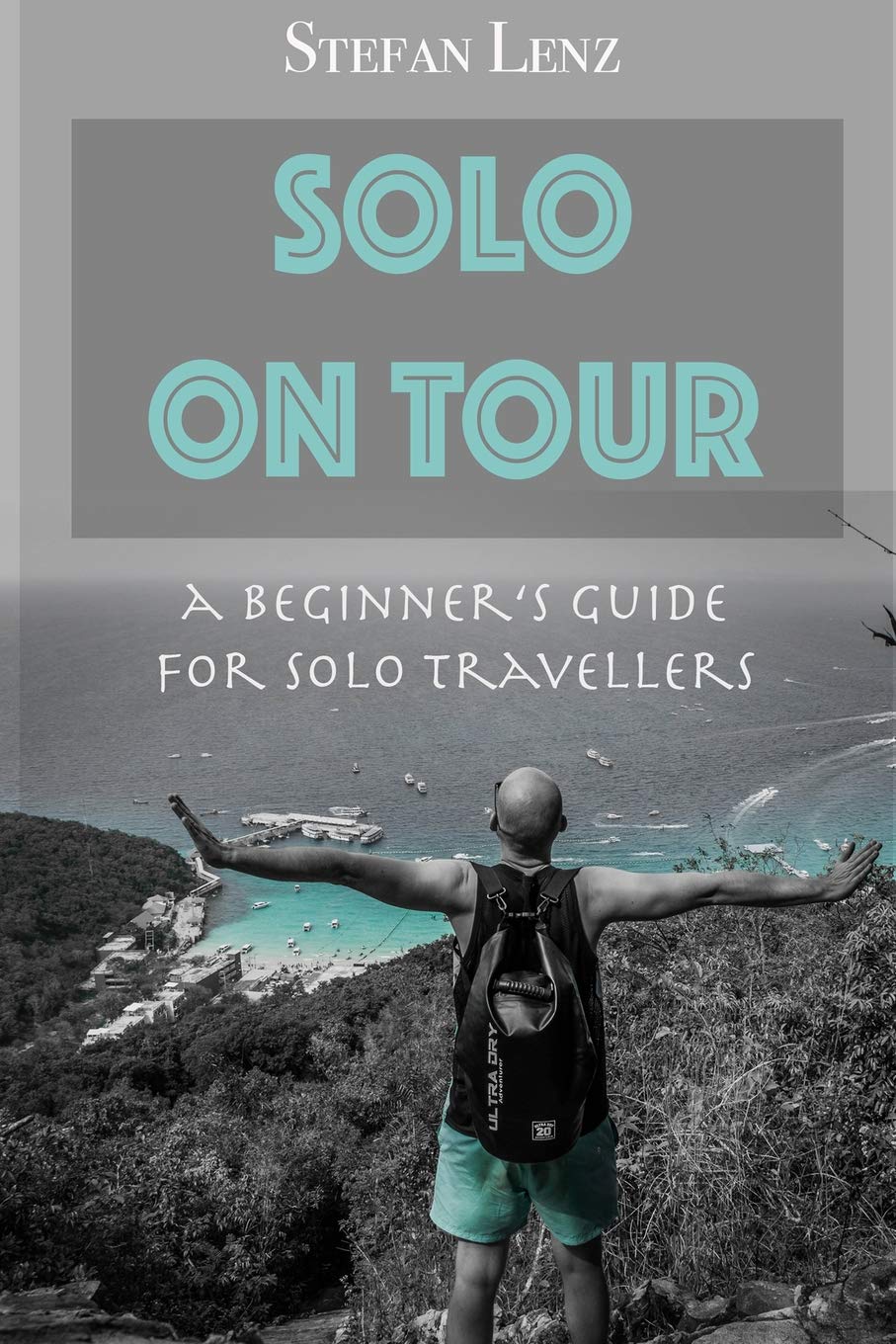 SOLO ON TOUR: A Beginners Guide for Solo Travellers book