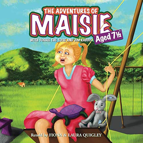 The Adventures of Maisie aged 7 1/2: with Torrie the Toise and Jim Rabbit (The Adventures of Maisie, Jim and Torrie, Band 1) Novels & Short Stories