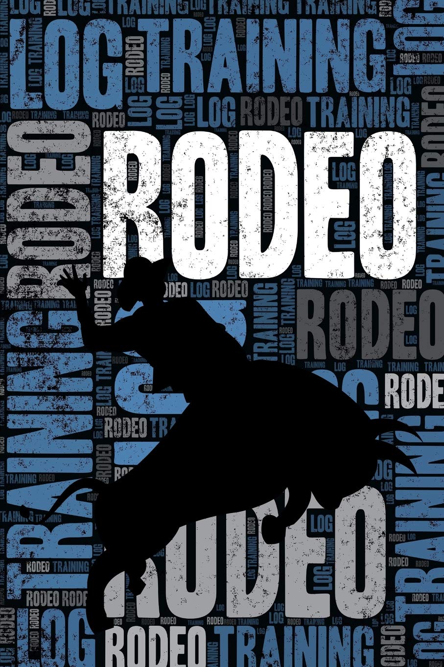 Rodeo Training Log and Diary: Rodeo Training Journal and Book For Rider and Coach - Rodeo Notebook Tracker Leisure & Fun