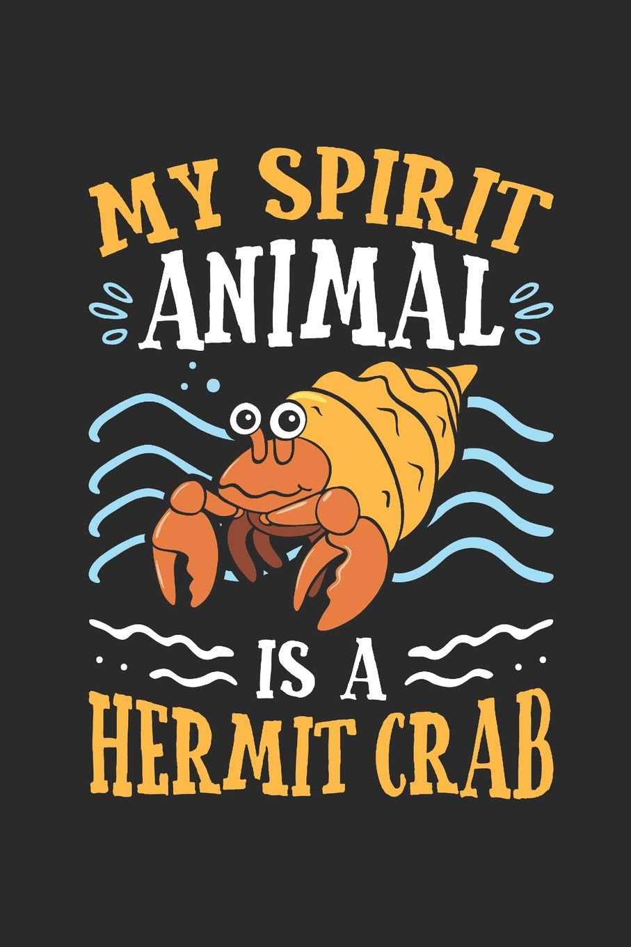 My Spirit Animal Is A Hermit Crab: Introvert Journal, Blank Paperback Book To Write Thoughts And Impressions, 150 pages, college ruled Books