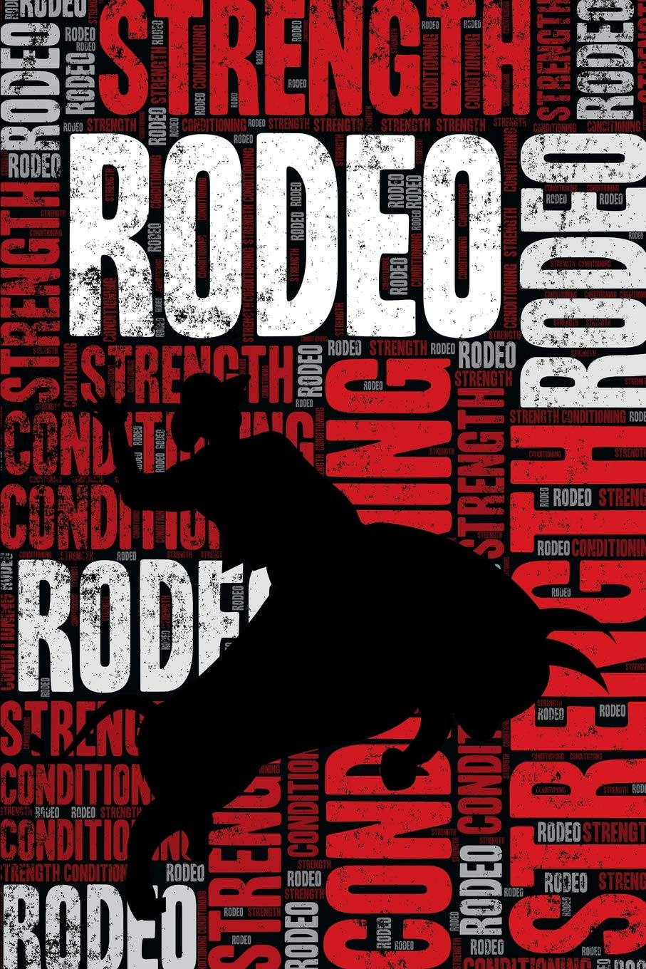 Rodeo Strength and Conditioning Log: Rodeo Workout Journal and Training Log and Diary for Rider and Coach - Rodeo Notebook Tracker Leisure & Fun