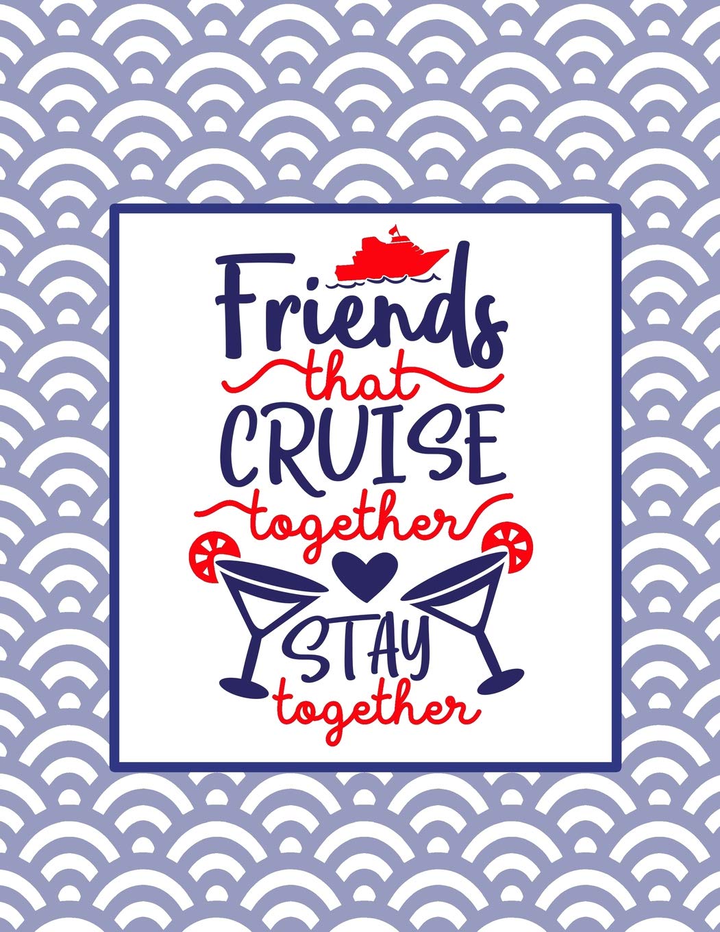 Friends That Cruise Together Stay Together!: Comprehensive Planner for Up to 21 Days on a Cruise Leisure, Home & Garden