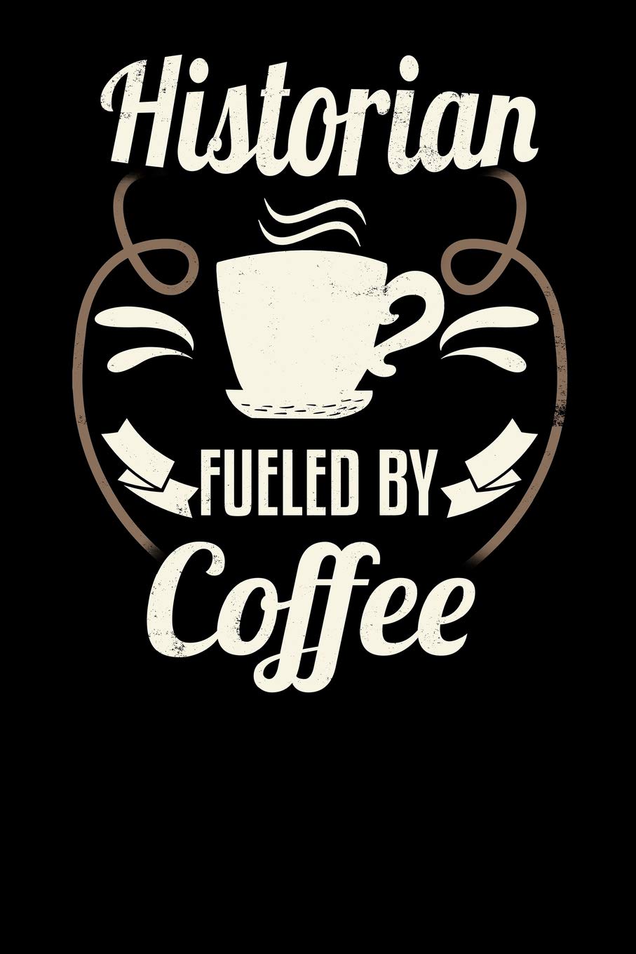 Historian Fueled By Coffee: Blank 6x9 Journal with Coffee Themed Stationary Politics & History