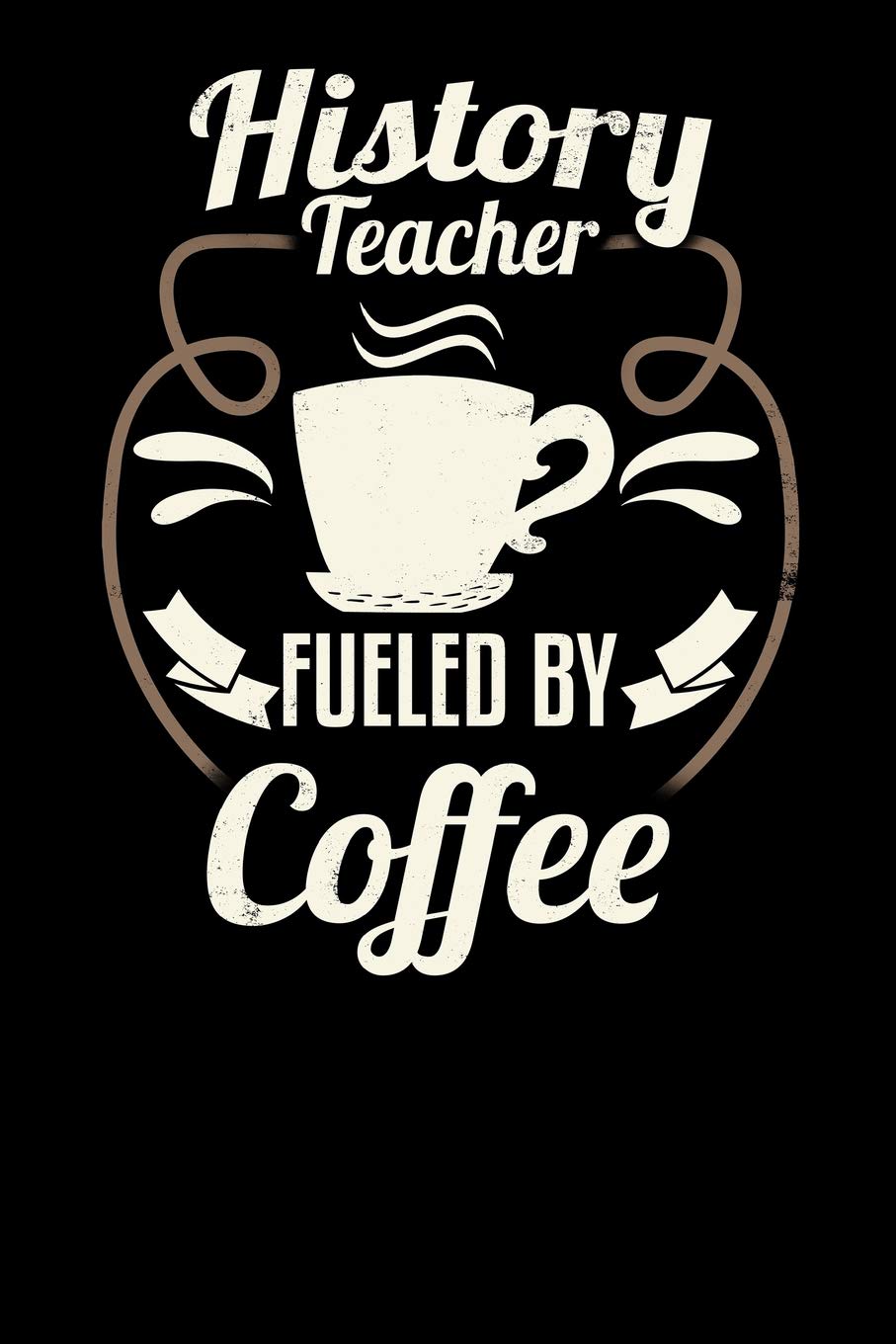 History Teacher Fueled By Coffee: Blank 6x9 Journal with Coffee Themed Stationary Education & Training