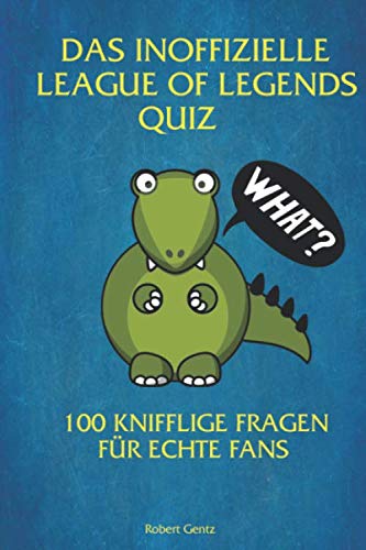 Das inoffizielle League of Legends Quiz: 100 Fragen für echte Fans Leisure & Fun