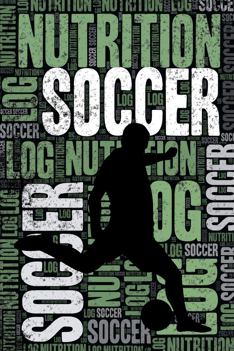 Soccer Nutrition Log and Diary: Soccer Nutrition and Diet Training Log and Journal for Player and Coach - Soccer Notebook Tracker book