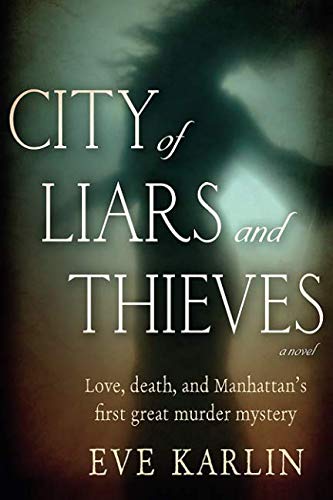 City of Liars and Thieves: Love, death, and Manhattan's first great murder mystery Historical Fiction