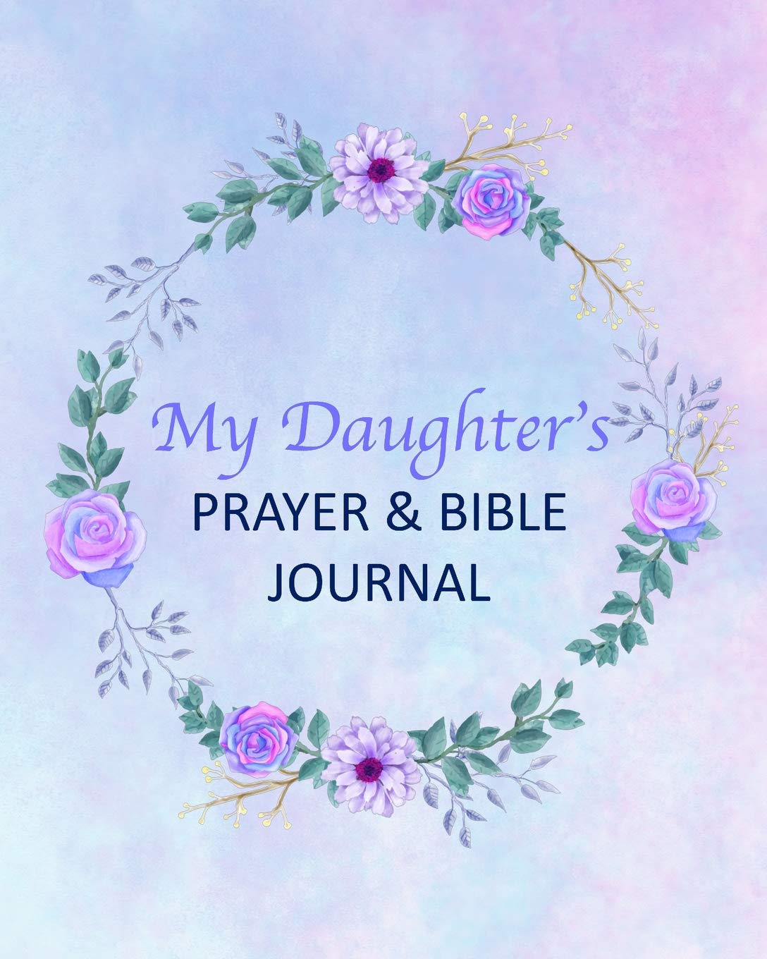 My Daughter's Prayer & Bible Journal: A 3 Month To Prayer, Praise and Thanks Christian Daily Bible Prayer Notes Beautiful Watercolor Flower ... Modern Calligraphy and Lettering(Volume 11 ) Religion & Esotericism