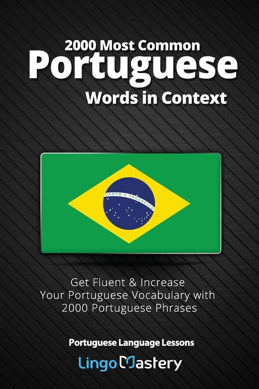 2000 Most Common Portuguese Words in Context: Get Fluent & Increase Your Portuguese Vocabulary with 2000 Portuguese Phrases Study Guides