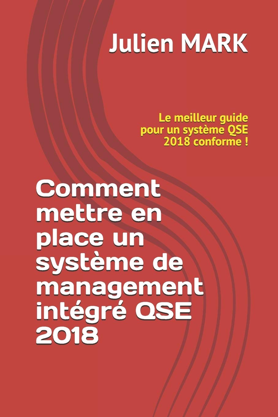 Comment mettre en place un système de management intégré QSE 2018: Le meilleur guide pour un système QSE 2018 conforme ! (KM Edition, Band 2019) Reference Books