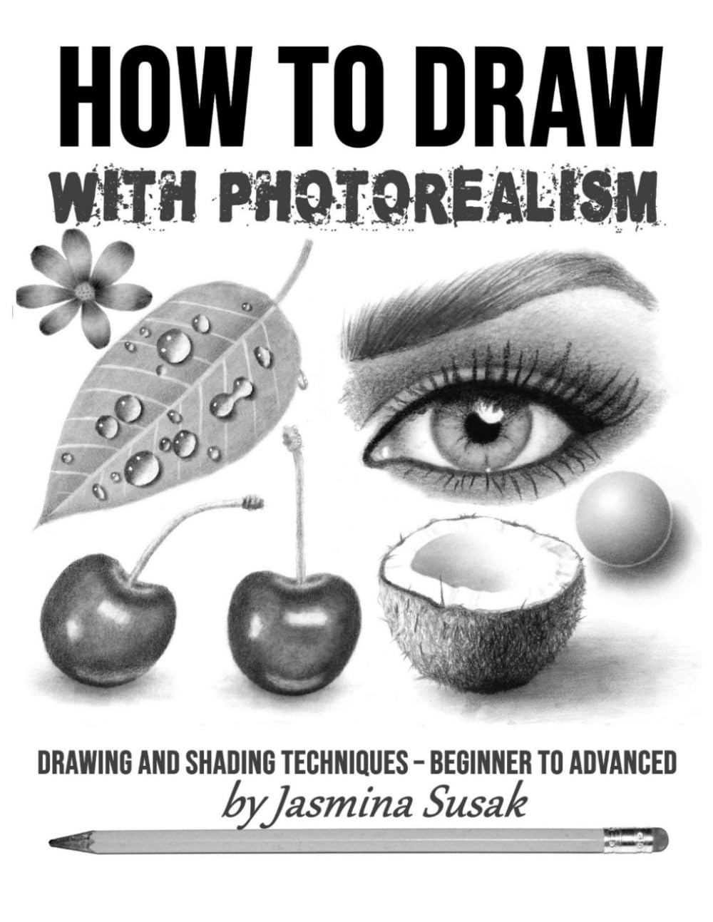 How to Draw with Photorealism: Drawing and Shading Techniques – Beginner to Advanced book
