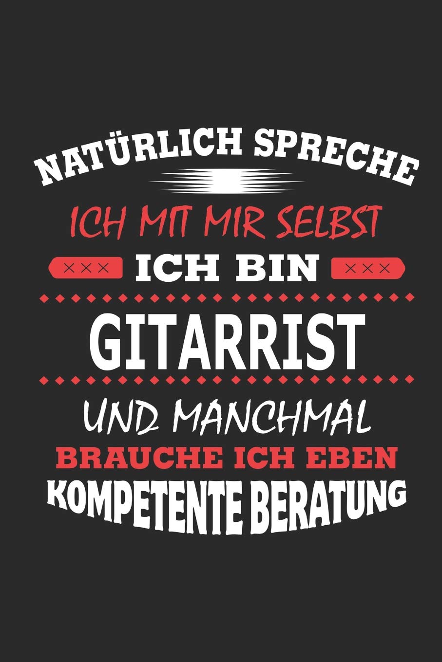 Natürlich spreche ich mit mir selbst Ich bin Gitarrist und manchmal brauche ich eben kompetente Beratung: Notizbuch, Notizblock, Geburtstag Geschenk Buch mit 110 linierten Seiten book