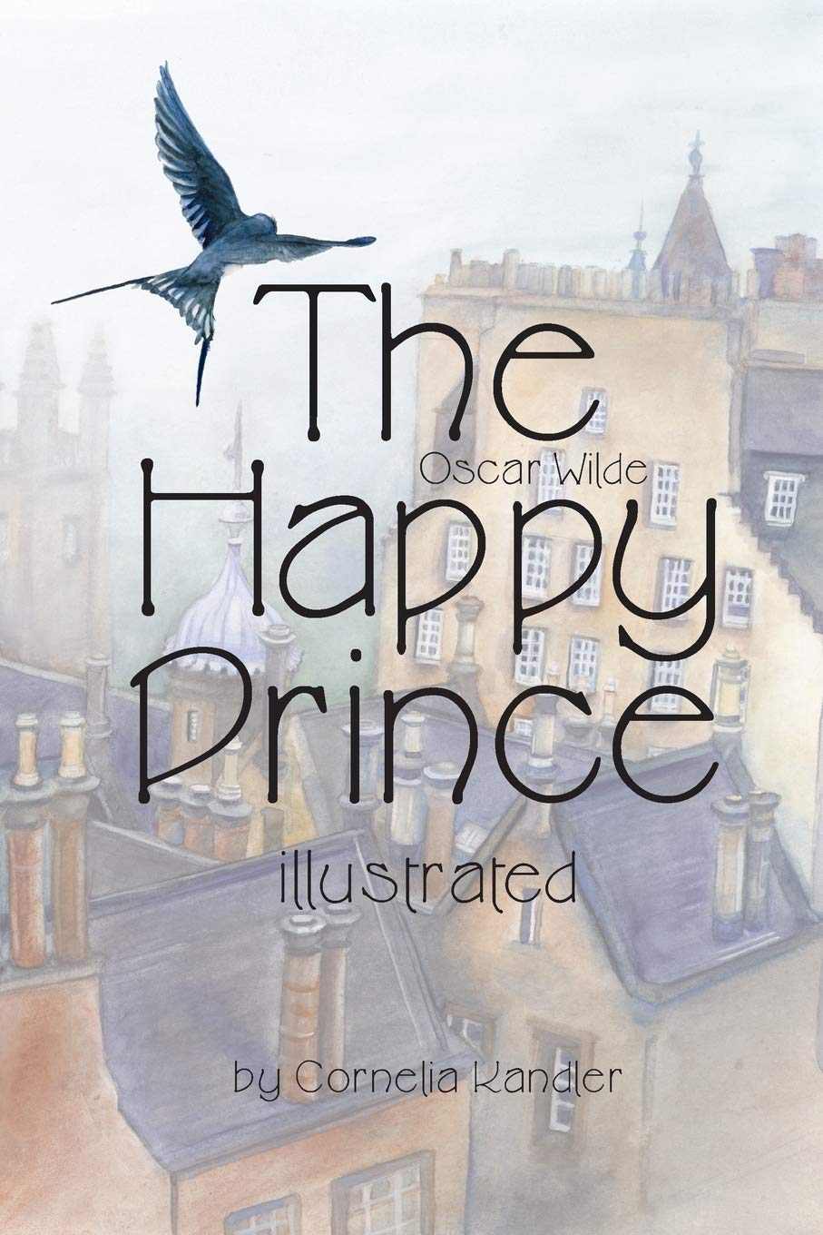 Oscar Wilde The Happy Prince illustrated: by Cornelia Kandler Classics