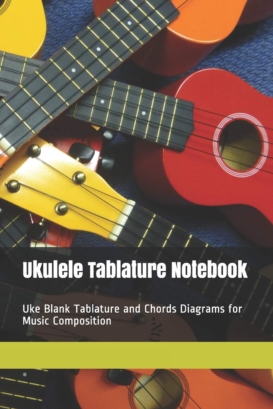 Ukulele Tablature Notebook: Uke Blank Tablature and Chords Diagrams for Music Composition Arts & Music