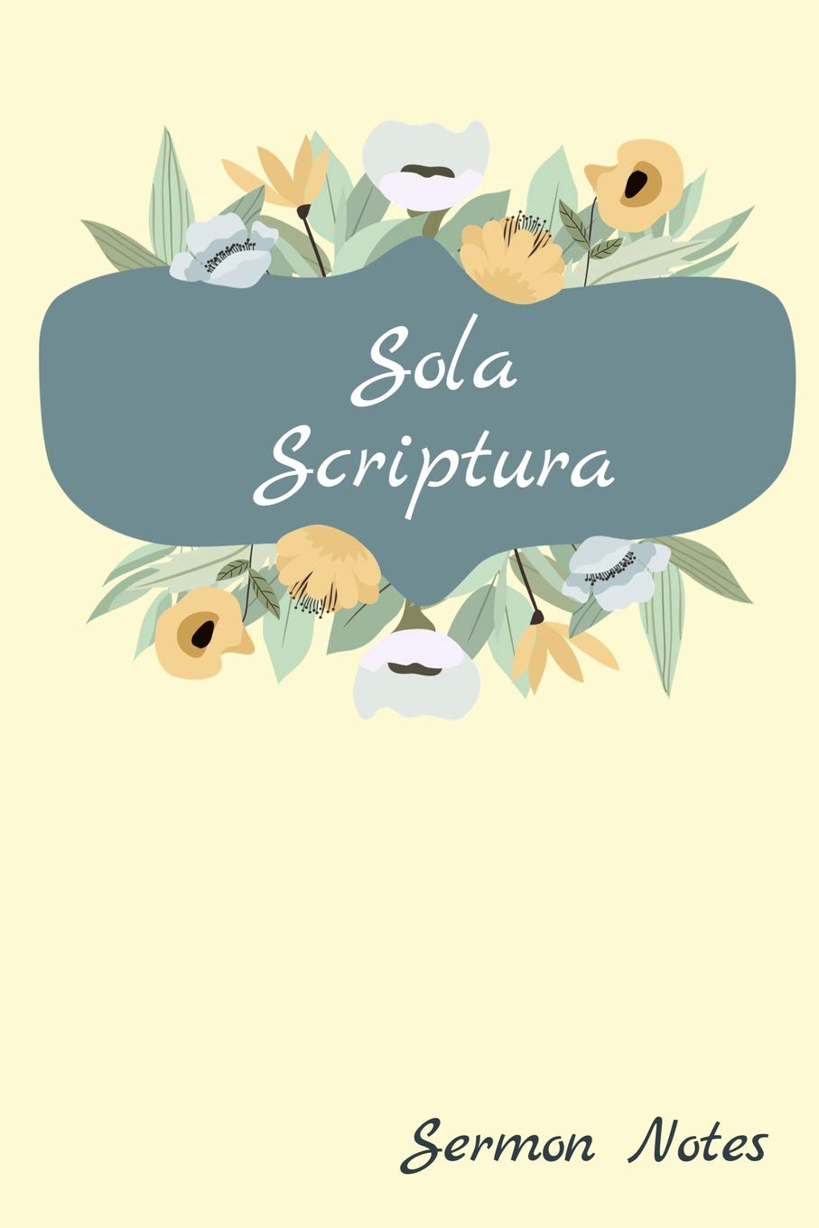Sola Scriptura Sermon Notes: Pretty Women's Floral Journal For Note Taking, Prayer Requests, Further Study And Keywords Social Sciences